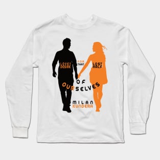 Love is a desire for that lost half of ourselves quote milan kundera by chakibium Long Sleeve T-Shirt